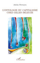 Couverture du livre « Ontologie du capitalsime chez Gilles Deleuze » de Julian Ferreyra aux éditions Editions L'harmattan
