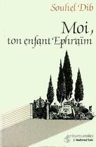 Couverture du livre « Moi, ton enfant Ephraïm » de Souhel Dib aux éditions Editions L'harmattan