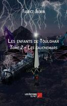 Couverture du livre « Les enfants de Toulghar t.2 ; les cauchemars » de Fabrice Jalwin aux éditions Editions Du Net