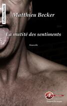 Couverture du livre « La mutité des sentiments » de Matthieu Becker aux éditions Ex Aequo