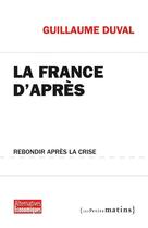 Couverture du livre « La France d'après ; rebondir après la crise » de Guillaume Duval aux éditions Les Petits Matins