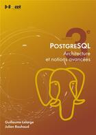 Couverture du livre « PostgreSQL ; architecture et notions avancées » de Guillaume Lelarge et Julien Rouhaud aux éditions D-booker