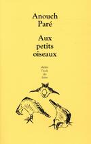 Couverture du livre « Aux petits oiseaux » de Anouch Pare aux éditions Ecole Des Loisirs