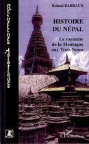Couverture du livre « Histoire du Népal ; le royaume de la montage aux trois noms » de Roland Barraux aux éditions Editions L'harmattan