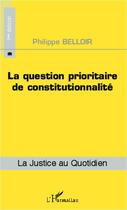Couverture du livre « La question prioritaire de constitutionnalité » de Philippe Belloir aux éditions Editions L'harmattan