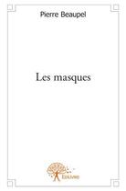 Couverture du livre « Les masques » de Pierre Beaupel aux éditions Edilivre