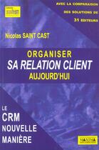 Couverture du livre « Organiser sa relation client aujourd'hui - la crm nouvelle maniere » de Saint-Cast Nicolas aux éditions Maxima