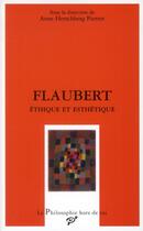Couverture du livre « Flaubert ; éthique et esthétique » de Anne Herschberg Pierrot aux éditions Pu De Vincennes