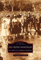 Couverture du livre « Les Alpes mancelles ; au début du tourisme automobile » de Gil Galbrun aux éditions Editions Sutton
