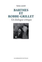 Couverture du livre « Barthes et Robbe-Grillet, un dialogue critique » de Fanny Lorent aux éditions Impressions Nouvelles