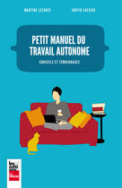 Couverture du livre « Petit Manuel Du Travail Autonome : Conseils Et Temoignages » de Letarte Martine aux éditions La Presse