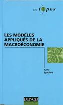 Couverture du livre « Les Modeles Appliques De La Macroeconomie » de Anne Epaulard aux éditions Dunod