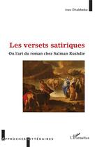 Couverture du livre « Les versets satiriques ou l'art du roman chez Salman Rushdie » de Ines Dhabbebe aux éditions L'harmattan