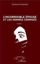 Couverture du livre « L'incorrigible épouse et les hommes corrigés » de Ousmane Cissokho aux éditions L'harmattan