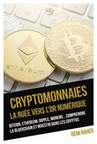 Couverture du livre « Cryptomonnaies ; la ruée vers l'or numérique » de Remi Raher aux éditions Enrick B.