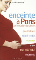 Couverture du livre « Enceinte A Paris Et En Region Parisienne » de Valerie Lamour aux éditions Marabout