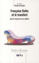 Couverture du livre « Françoise Dolto et le transfert dans le travail avec les enfants » de Claude Schauder aux éditions Eres