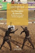 Couverture du livre « Le champion du quartier : se faire un nom dans la lutte sénégalaise » de Julien Bonhomme aux éditions Mimesis