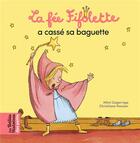 Couverture du livre « La fée Fifolette a cassé sa baguette » de Christiane Hansen et Mimi Zagarriga aux éditions Bayard Jeunesse
