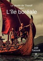 Couverture du livre « L'île boréale ; le destin de thorolf » de Joel Torzuoli aux éditions Le Lys Bleu