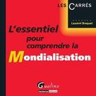 Couverture du livre « L'essentiel pour comprendre la mondialisation » de Laurent Braquet aux éditions Gualino