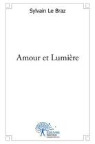Couverture du livre « Amour et lumiere » de Sylvain Le Braz aux éditions Edilivre