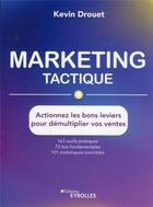 Couverture du livre « Marketing tactique : actionnez les bons leviers pour démultiplier vos ventes » de Kevin Drouet aux éditions Eyrolles