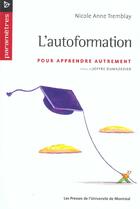 Couverture du livre « L'autoformation ; pour apprendre autrement » de Nicole Anne Tremblay aux éditions Pu De Montreal