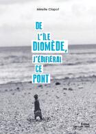 Couverture du livre « De l'île Diomède, j'édifierai ce pont » de Mireille Clapot aux éditions Editions Thot