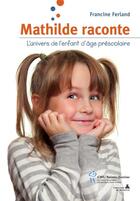 Couverture du livre « Mathilde raconte ; l'univers de l'enfant d'âge préscolaire » de Francine Ferland aux éditions Sainte Justine