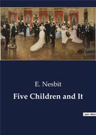 Couverture du livre « Five Children and It » de E. Nesbit aux éditions Culturea