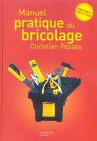 Couverture du livre « Manuel Pratique Du Bricolage » de Christian Pessey aux éditions Hachette Pratique