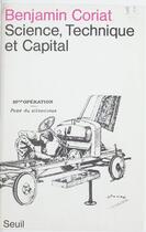 Couverture du livre « Science, technique et capital » de Benjamin Coriat aux éditions Seuil (reedition Numerique Fenixx)