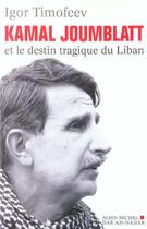 Couverture du livre « Kamal Joumblatt et le destin tragique du Liban » de Igor Timofeev aux éditions Albin Michel