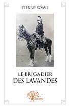 Couverture du livre « Le brigadier des lavandes » de Pierre Soavi aux éditions Edilivre