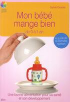 Couverture du livre « Mon bébé mange bien de 0 à 1 ans » de Sylvie Gravier aux éditions Ideo