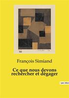 Couverture du livre « Ce que nous devons rechercher et dégager » de Francois Simiand aux éditions Shs Editions