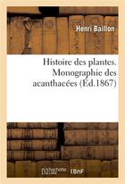 Couverture du livre « Histoire des plantes. tome 10, partie 4, monographie des acanthacees » de Baillon Henri aux éditions Hachette Bnf