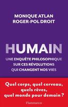 Couverture du livre « Humain ; une enquête philosophique sur ces révolutions qui changent nos vies » de Roger-Pol Droit et Monique Atlan aux éditions Flammarion