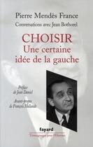 Couverture du livre « Choisir ; une certaine idée de la gauche » de Pierre Mendes France aux éditions Fayard
