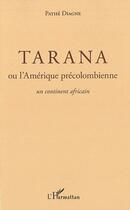 Couverture du livre « Tarana ou l'amérique précolombienne ; un continent africain » de Pathe Diagne aux éditions Editions L'harmattan