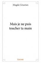 Couverture du livre « Mais je ne puis toucher ta main » de Magda Cesarian aux éditions Edilivre