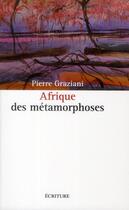 Couverture du livre « Afrique des métamorphoses » de Pierre Graziani aux éditions Archipel
