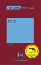 Couverture du livre « Mémento pratique : paie (édition 2016) » de Redaction Efl aux éditions Lefebvre