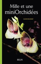 Couverture du livre « Mille et une mini orchidées » de Claudie Roguenant aux éditions Belin