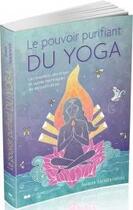 Couverture du livre « Le pouvoir purifiant du yoga ; les bienfaits des kriyas et autres techniques de détoxification » de Swani Saradananda aux éditions Courrier Du Livre