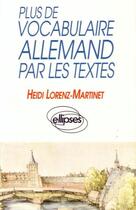 Couverture du livre « Plus de vocabulaire allemand par les textes » de Lorenz-Martinet Heid aux éditions Ellipses