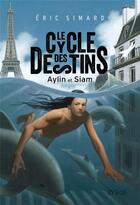 Couverture du livre « Le cycle des destins t.1 ; Aylin et Siam » de Eric Simard aux éditions Syros