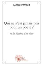 Couverture du livre « Qui ne s'est jamais pris pour un poète ? » de Aurore Perrault aux éditions Edilivre