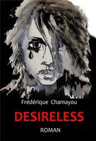 Couverture du livre « Desireless » de Frederique Chamayou aux éditions Frederique Chamayou